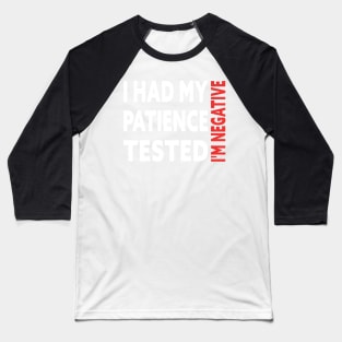 I Had My Patience Tested I'm Negative Funny Quote Design Baseball T-Shirt